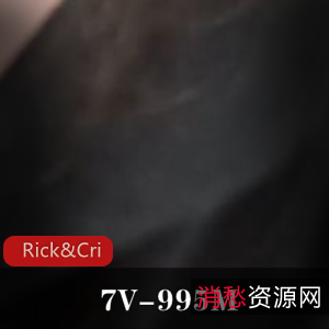 p站自扒Rick&Cristy特写合集7V995M，技巧挑战，下载资源